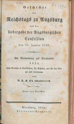 Geschichte des Reichstags zu Augsburg und der Uebergabe der Augsburgischen Confession den 25. Junius 1530 : Als Vorbereitung zur Secularfeier 1830 ; Zum Vorlesen in Landkirchen, für Schulen, und für den Bürger und Landmann