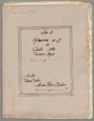 Litanies, Coro, A-Dur - BSB Mus.ms. 7479 : [cover title:] Nro: 8. // Lytaniae in A // à // Canto Alto // Tenore Basso // [left side:] Auctor // Thom. Huber // [right side:] Ad me Petrum Huber
