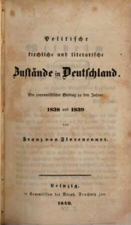 Politische kirchliche und literarische Zustände in Deutschland : Ein journalistischer Beitrag zu den Jahren 1838 und 1839