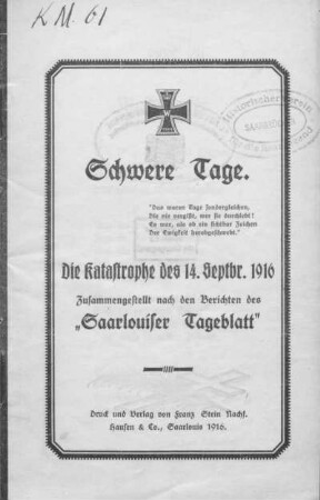 Schwere Tage : die Katastrophe des 14. Septbr. 1916; zusammengestellt nach den Berichten des Saarlouiser Tageblatt