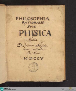 Philosophia rationalis - Cod. Ettenheim-Münster 329 : physica iuxta doctrina Arist. tractanda