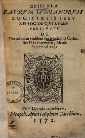 Epistola patrum Lusitanorum S. I. ... de duodecim eiusdem Societatis pro Catholica fide interfectis : Sept. 1571