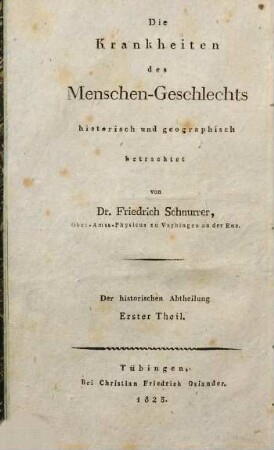 Die Krankheiten des Menschengeschlechts historisch und geographisch betrachtet : der historischen Abtheilung ... Theil, Erster Theil. Chronik der Seuchen in Verbindung mit den gleichzeitigen Vorgängen in der physischen Welt und in der Geschichte der Menschen
