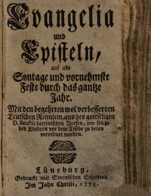 Evangelia und Episteln, auf alle Sontage und vornehmste Feste durch das gantze Jahr : Mit den begehrten wol verbesserten Teutschen Reimlein, aus des gottseligen D. Beustii lateinischen Versen, wie solche den Kindern vor dem Tische zu beten verordnet worden