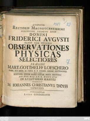 Avspiciis Rectoris Magnificentissimi Serenissimi Principis Regii Domini Friderici Avgvsti Elect. Sax. Heredis Observationes Physicas Selectiores