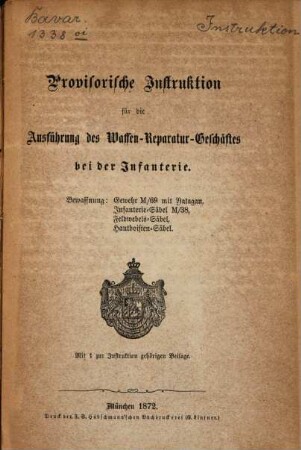 Provisorische Instruktion für die Ausführung des Waffen-Reparatur-Geschäftes bei der Infanterie : Bewaffnung: Gewehr M/09 mit Yatagan, Infanterie. Säbel M/38, Feldwebels-Säbel, Hautboisten-Säbel ; mit 1 zur Instruktion gehörigen Beilage