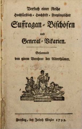 Versuch einer Reihe Hochfürstlich-Hochstift-Freysingischer Suffragan-Bischöfen und General-Vikarien