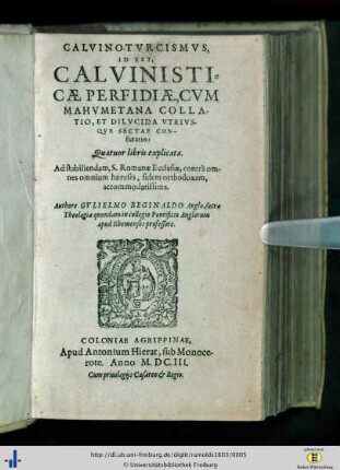 Calvino-Tvrcismvs, id est, Calvinisticae perfidiae, cvm Mahvmetana collatio, et dilvcida vtrivsque sectae confvtatio : quatuor libris explicata ...