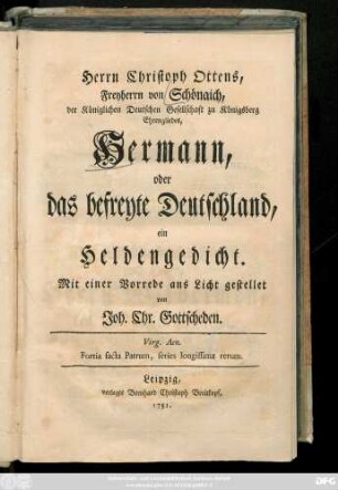 Herrn Christoph Ottens, Freyherrn von Schönaich, der Königlichen Deutschen Gesellschaft zu Königsberg Ehrengliedes, Hermann, oder das befreyte Deutschland, ein Heldengedicht
