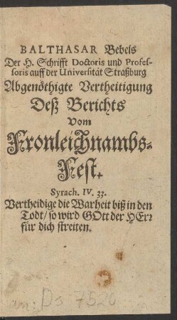Herrn Balthasar Bebels Der H. Schrifft Doctoris und Professoris auff der Universität Straßburg Abgenöthigte Vertheitigung Deß Berichts Vom Fronleichnambs-Fest