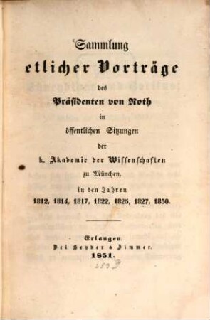 Sammlung etlicher Vorträge des Präsidenten von Roth in öffentlichen Sitzungen der K. Akademie der Wissenschaften zu München in den Jahren 1812, 1814, 1817, 1822, 1825, 1827, 1830