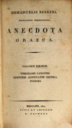 Immanuelis Bekkeri anecdota graeca, 3. Theodosii Canones, editoris annotatio critica, indices