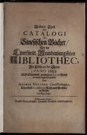 Anderer Theil des Catalogi der Sinesischen Bücher bei der Churfürstl. Brandenburgischen Bibliothec zu Cölln an der Spree anno 1683 ...
