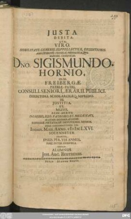 Iusta Debita. Quae. Viro. Nobilitate ... Dno. Sigismuno. Hornio. Olim. Freibergae Patriae-Patri. Consuli. Seniori ... Memor. Ipsius. Contumulationis. Die. Idibus. Maii. Anno. MDCLXVI. Solenniter. Exsolvit ... Alumnus Joh. Aug. Beutherus