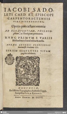 Iacobi Sadoleti ... Opera quae exstant omnia: ad eloqventiam, philosophiam, ac Theologiam pertinentia