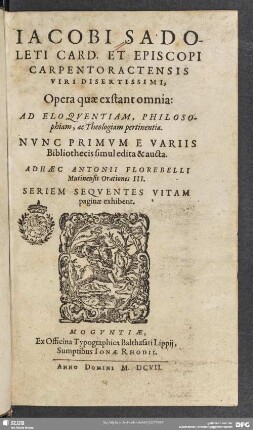 Iacobi Sadoleti ... Opera quae exstant omnia: ad eloqventiam, philosophiam, ac Theologiam pertinentia