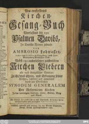 [1]: Verfassend die 150. Psalmen Davids : In Deutsche Reimen gebracht von Ambrosio Lobwasser, Doctore und Professore zu Königsberg ... : Nebst 150. auserlesenen geistreichen Kirchen Liedern alle nach französischer Melodey