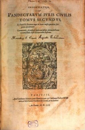 Pandectarum Iuris Civilis Tomus ... : Ex Pandectis Florentinis nuper in lucem emißis, quoadeius fieri potuit, repraesentatus: Commentariis Accursii, et multorum insuper aliorum doctorum virorum scholiis atque observationibus illustratus, 2. Infortiatum