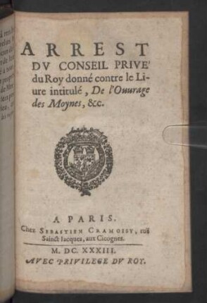 Arrest Dv Conseil Privé du Roy donné contre le Liure intitulé, De l'Ouurage des Moynes, &c.