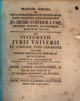 Tractatio subitaria ad virum perillustrem ac genere muneribus meritisve excellentissimum Jo. Henr. von der Lühe ... qua systematis iuris universi et Corporis Iuris Germanici, nec non proxime edendorum operum ac opusculorum schemata designantur