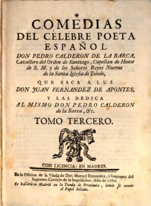 Comedias Del Celebre Poeta Español Don Pedro Calderon De La Barca, Cavallero del Orden de Santiago, Capellan de Honor de S. M. y de los Señores Reyes Nuevos de la Santa Iglesia de Toledo, 3