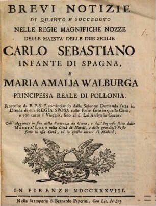 Brevi Notizie di quanto è succeduto nell ... Nozze delle Maestà delle Due Sicilie Carlo Sebastiano ... e Mar. Amat. Walburga Princ. Re di Pollonia