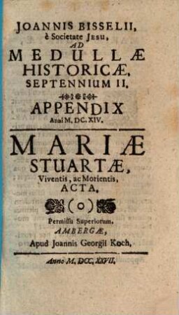 Joannis Bisselii, è Societate Jesu, Aetatis Nostrae Gestorum Eminentium Medulla Historica : per aliquot septennia digesta, 2[,2]. Septennium II.: Appendix Anni M.DC.XIV.