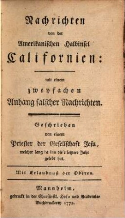 Nachrichten von der Amerikanischen Halbinsel Californien : mit einem zweyfachen Anhang falscher Nachrichten