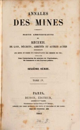 Annales des mines. Partie administrative : ou recueil de lois, décrets, arrêtés et autres actes concernant les mines .... 4. 1865