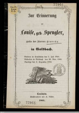 Zur Erinnerung an Louise, geb. Spengler, Gattin des Pfarrers Grunsky in Goldbach : Geboren in Crailsheim den 3. Juli 1818, gestorben in Goldbach den 30. Nov. 1860, beerdigt den 4. Dezember 1860