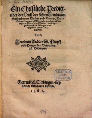 Ein Christliche Predig über der Leich der Durchleüchtigen, Hochgebornen Fürstin vnd Frawen, Fraw Sabina, Hertzogin zu Würtemberg, gebornen Hertzogin in Bayern : hochlöblicher vnd seliger gedächtnuß zu Tübingen den 2. Septemb. Anno 1564 gehalten