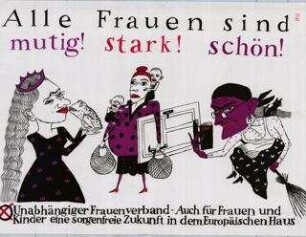Alle Frauen sind mutig! stark! schön! Auch für Frauen und Kinder eine sorgenfreie Zukunft in dem Europäischen Haus