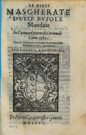 Le Dieci Mascherate Delle Bvfole Mandate In Firenze il giorno di Carnouale L'anno 1565 : Con la descrizzione di tutta la pompa delle Maschere, e loro inuenzioni