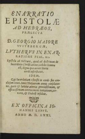 ENARRATIO || EPISTOLAE || AD HEBRAEOS.|| PRAELECTA || A || D. GEORGIO MAIORE || VVITEBERGAE.|| ... ||