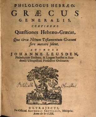 Philologus hebraeo-graecus generalis : continens quaestiones Hebraeo-Graecas quae circa Novum Testamentum Graecum fere moveri solent [...]