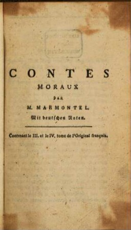 Contes Moraux : Mit deutschen Noten zum Schulgebrauch und Selbstunterricht herausgegeben, [2]. Contenant le III. et le IV. tome de l'Original françois