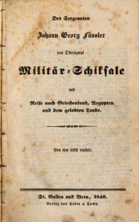 Des Sergeanten Fässler von Oberuzwyl Militär-Schicksale und Reise nach Griechenland, Aegypten und dem gelobten Lande