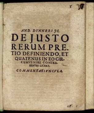 And. Dinneri IC. De Iusto Rerum Pretio Definiendo, Et Quatenus In Eo Circumvenire Contrahentes Liceat, Commentatiuncula.