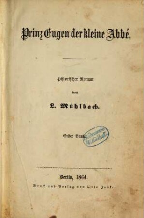 Prinz Eugen und seine Zeit : historischer Roman, 1,1. Prinz Eugen der kleine Abbé ; 1 : Der kleine Abbé