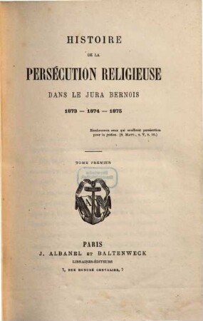 Histoire de la persécution religieuse dans le Jura bernois : 1873 - 1874 - 1875, 1