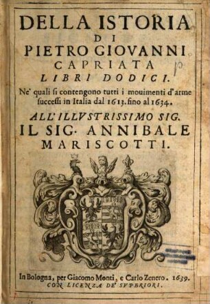 Della istoria di Pietro Giovanni Capriata : libri 12. Ne'quali si contengono tutti i movimenti d'arme successi in Italia dal 1613 fino al 1634