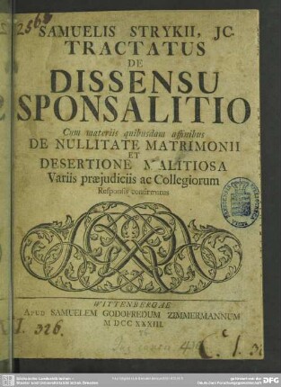 Samuelis Strykii, JC. Tractatus De Dissensu Sponsalitio : Cum materiis quibusdam affinibus De Nullitate Matrimonii Et Desertione Malitiosa Variis praejudiciis ac Collegiorum Responsis confirmatus