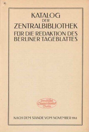 Katalog der Zentralbibliothek für die Redaktion des Berliner Tageblattes : nach dem Stande vom November 1914