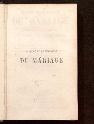 Hygiène et physiologie du mariage : histoire naturelle et médicale de l'homme et de la femme mariés dans ses plus curieux détails ; théorie nouvelle de la géneration humaine, stérilité, impuissance, imperfections physiques, moyens de les combattre ; hygiène spéciale de la femme enceinte et du nouveau-né