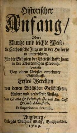 Rudimenta Historica, Sive Brevis, facilisque Methodus Iuventutem Orthodoxam notitia Historica imbuendi, Pro Gymnasiis Societatis Jesu in Germaniae Superioris Provincia, 1. Historiae Biblicae