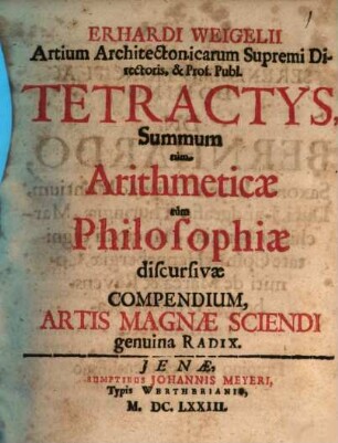Tetractys sumum tum Arithmeticae tum Philosophiae discursivae compendium, artis magnae sciendi g. radix