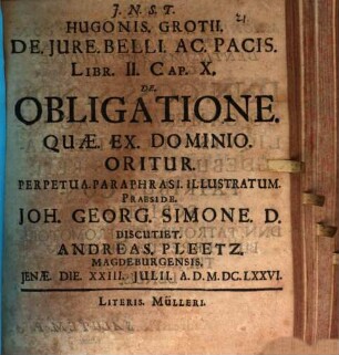 Hugonis. Grotii De Iure. Belli. Ac. Pacis. Libr. II. Cap. X. De Obligatione, Quae Ex Dominio Oritur, Perpetua Paraphrasi Illustratum discutiet A. Pleetz