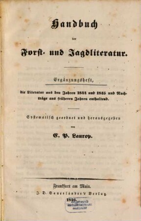 Handbuch der Forst- und Jagdliteratur : Von den Jahren 1844 und 1845. Ergänzungsheft die Literatur aus den J. 1844 u. 45 u. Nachträge aus früheren Jahren erhaltend