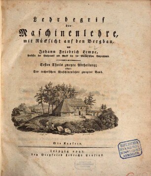 Lehrbegrif der Maschinenlehre, mit Rücksicht auf den Bergbau, 1,2. Technische Maschinenlehre ; 2