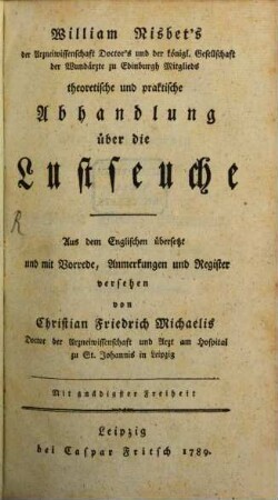 William Nisbet's der Arzneiwissenschaft Doctor's und der königl. Gesellschaft der Wundärzte zu Edinburgh Mitglieds theoretische und praktische Abhandlung über die Lustseuche